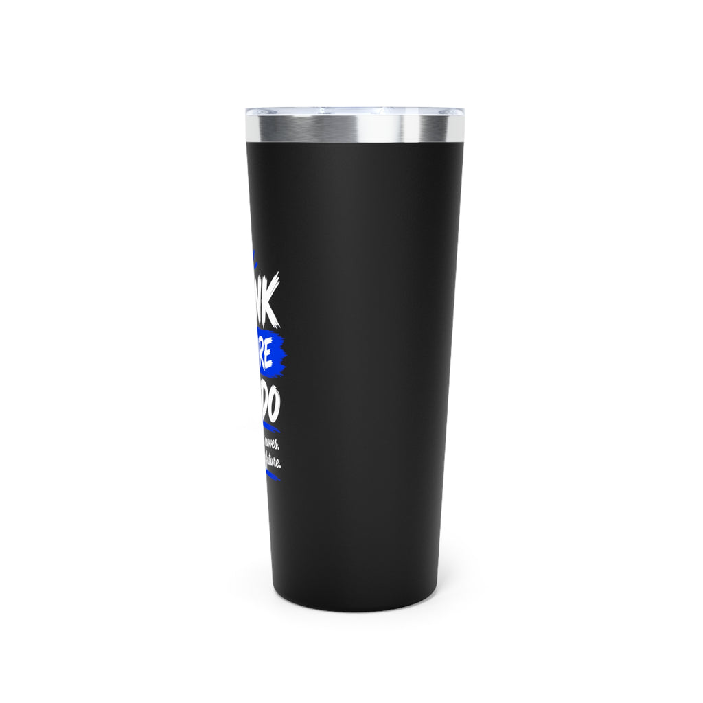 Think Before You Do – Make Smart Moves 22 oz Insulated Tumbler