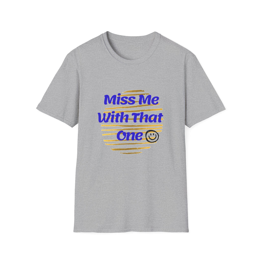Miss Me With That Unisex T-Shirt