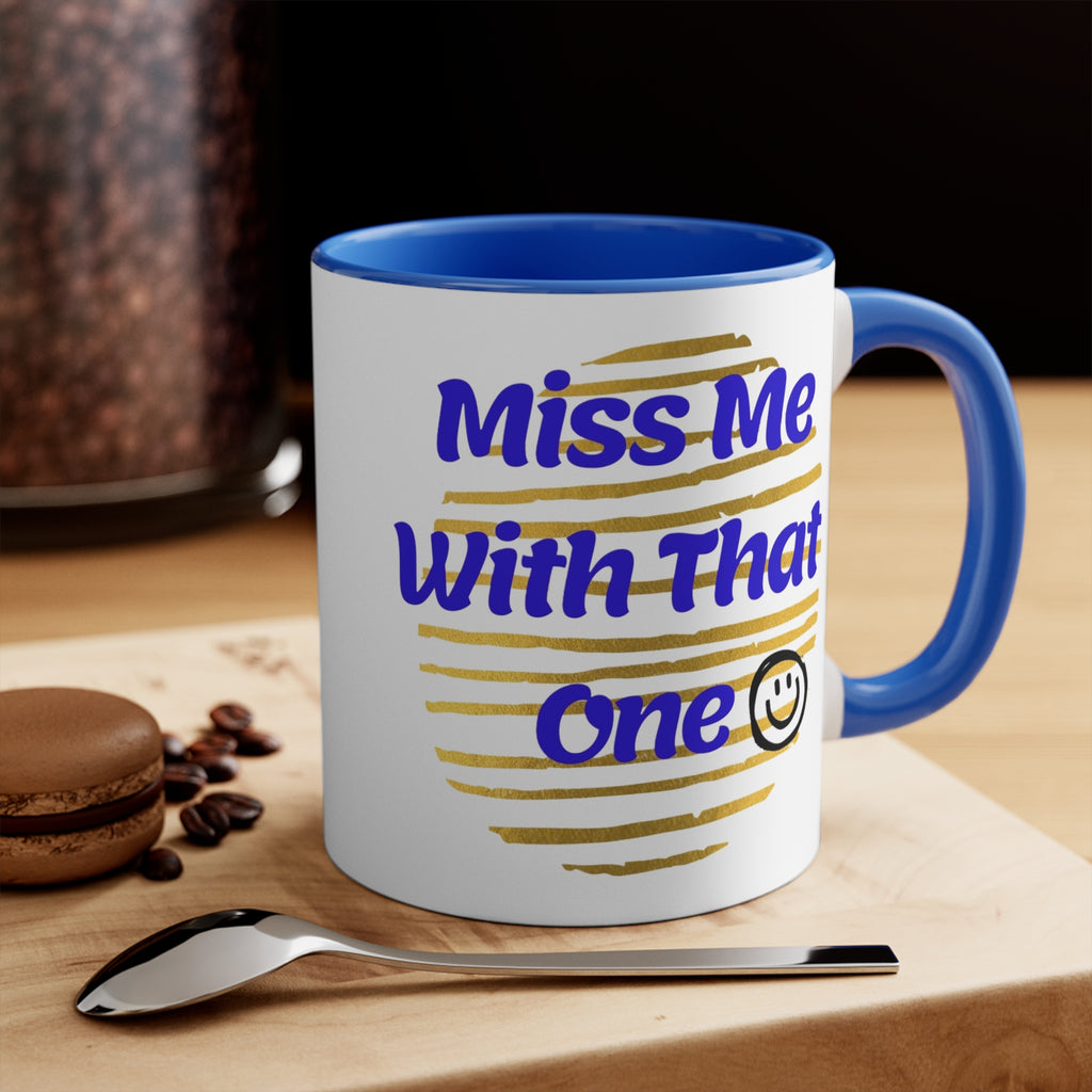 Miss Me With That One 11oz Accent Mug