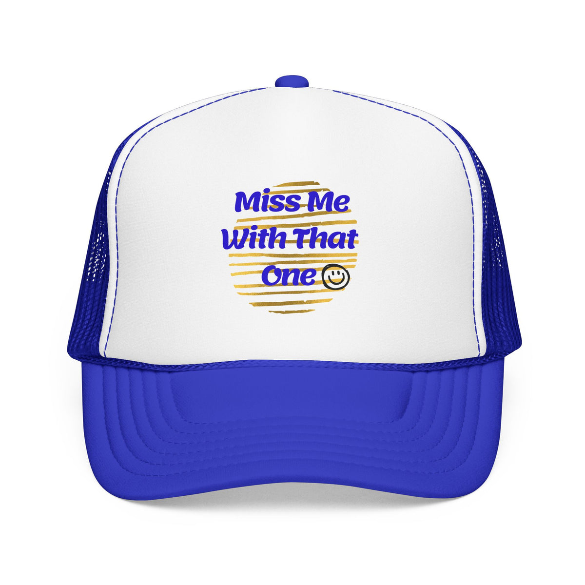"Miss Me With That One" Foam Trucker Hat