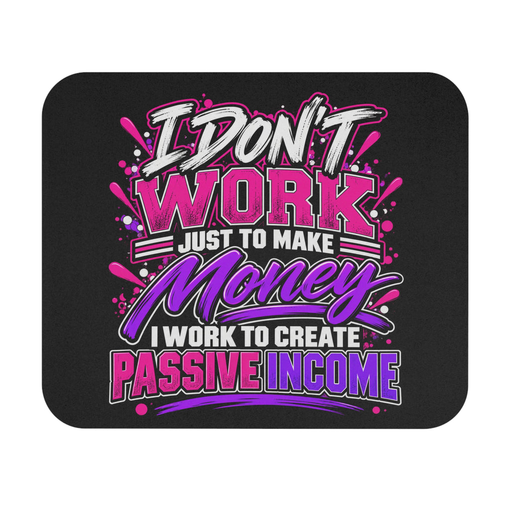I Don’t Work Just to Make Money Passive Income Mouse Pad-Pink/Purple