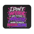 I Don’t Work Just to Make Money Passive Income Mouse Pad-Pink/Purple