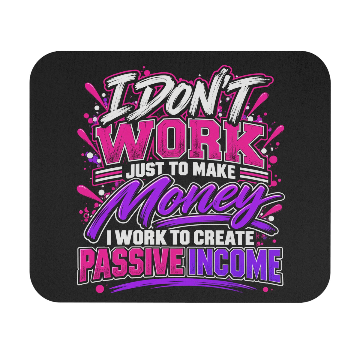 I Don’t Work Just to Make Money Passive Income Mouse Pad-Pink/Purple