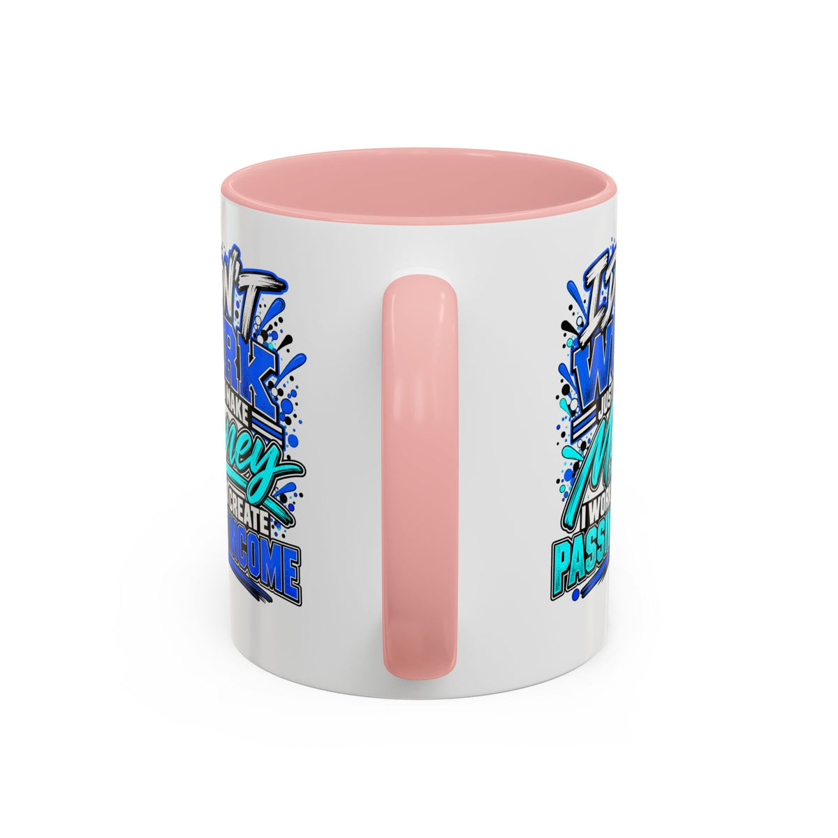 I Don’t Work Just to Make Money – Passive Income Accent Mug | 11 oz & 15 oz