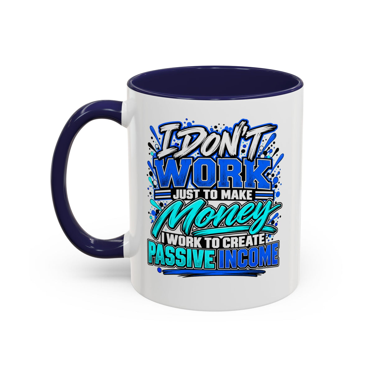 I Don’t Work Just to Make Money – Passive Income Accent Mug | 11 oz & 15 oz