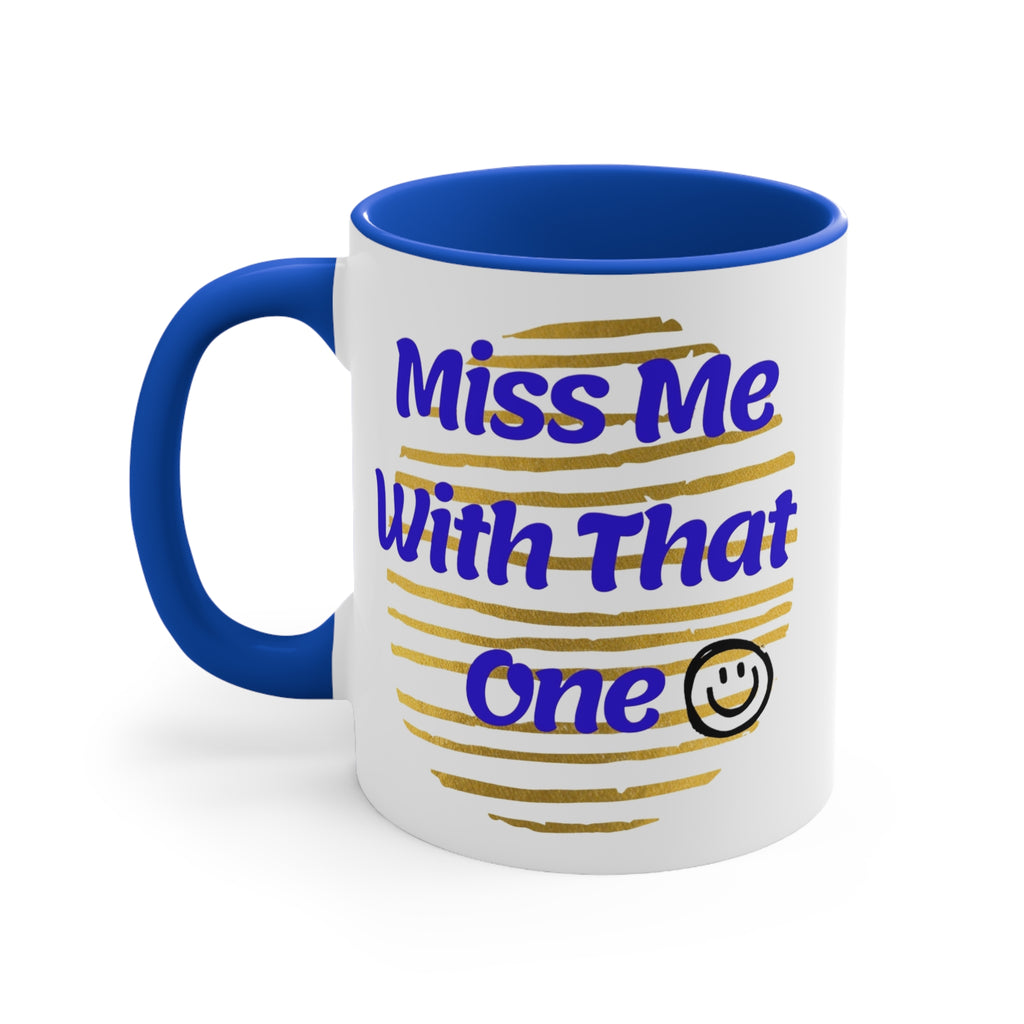 Miss Me With That One 11oz Accent Mug