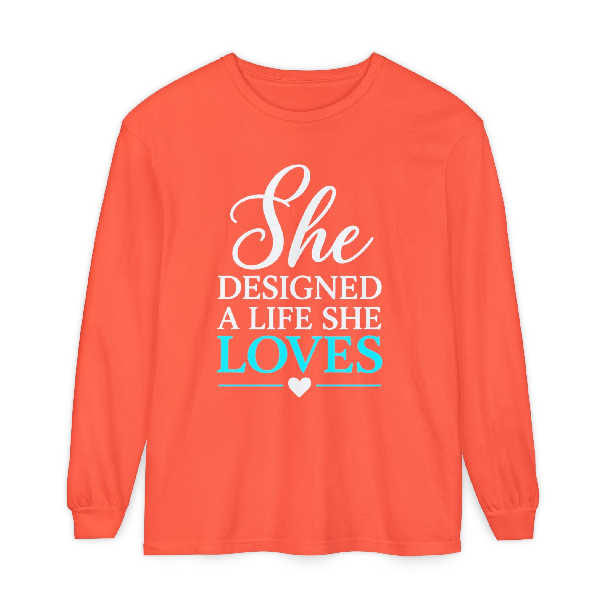 She Designed a Life She Loves Garment-dyed Long Sleeve T-Shirt