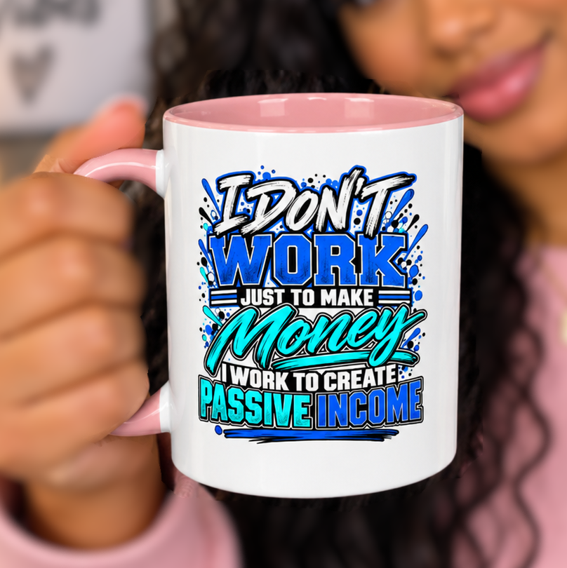 I Don’t Work Just to Make Money – Passive Income Accent Mug | 11 oz & 15 oz